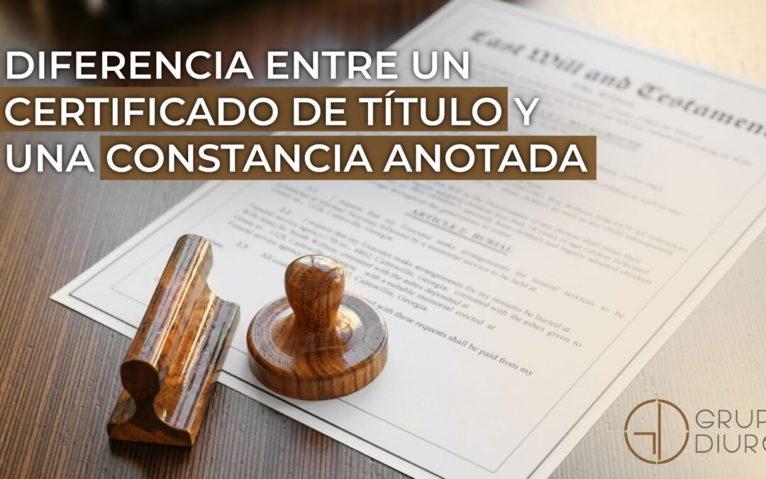 ¿Cuál es la diferencia de Certificado de Título y Constancia Anotada?